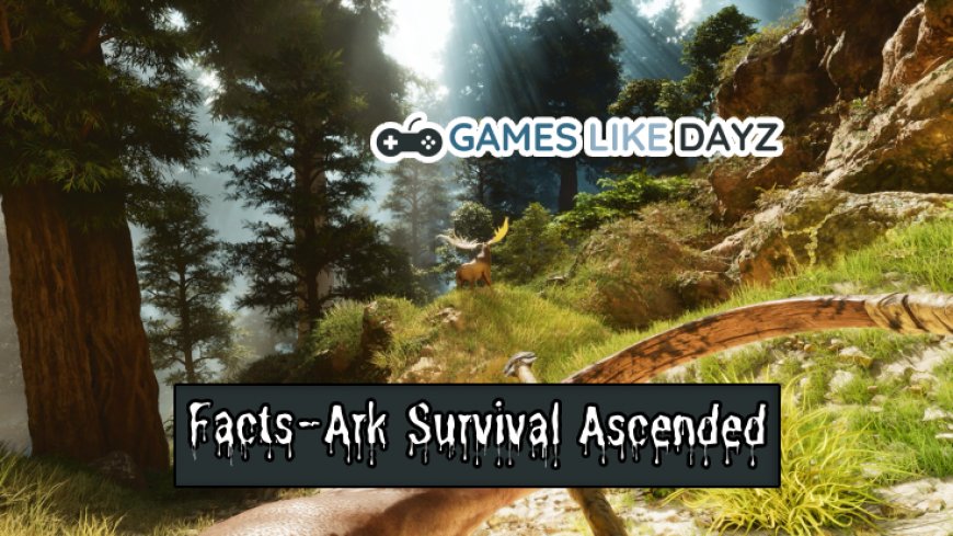 Top 10 Facts About Ark Survival Ascended